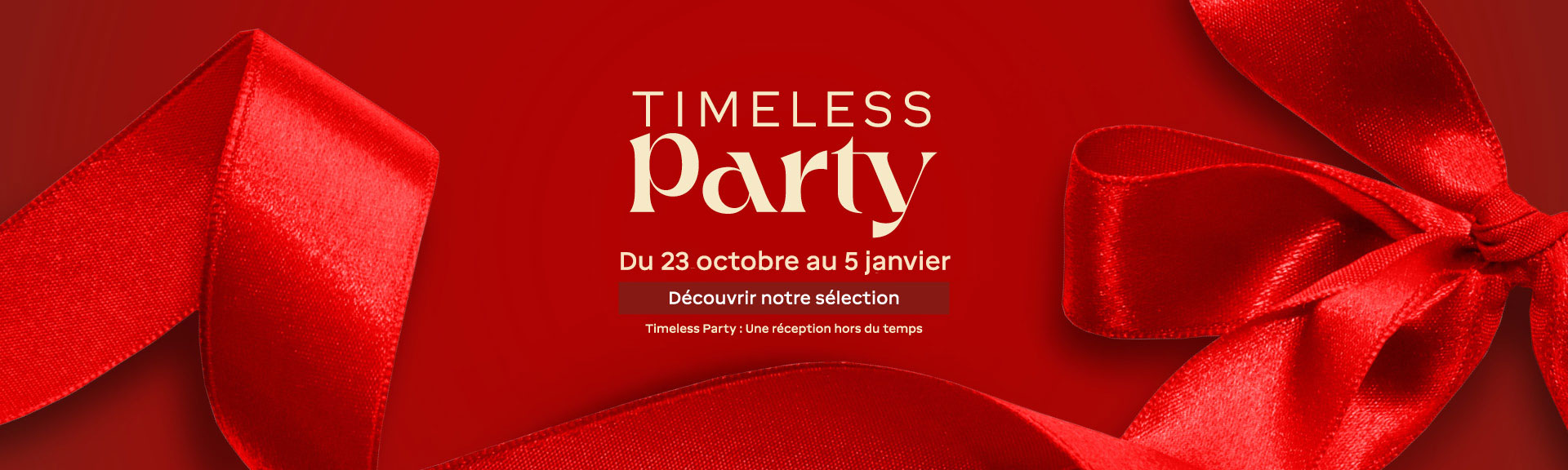 Timeless party du 23 octobre au 5 janvier - Timeless party : une réception hors du temps
