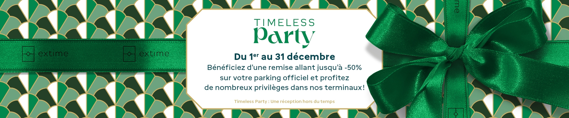 Timeless Party, du 1er au 31 décembre, bénéficiez d'une remise allant jusqu'à -50% sur votre parking officiel et profitez de nombreux privilèges dans nos terminaux - Timeless Party, une réception hors du temps